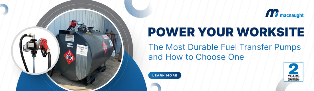 Power Your Worksite: How to Choose the Right Fuel Transfer Pumps with Macnaught USA